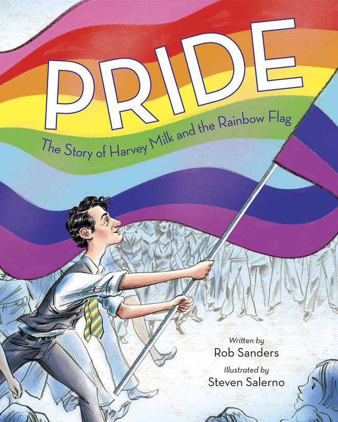 Pride: The Story of Harvey Milk and the Rainbow Flag By Rob Sanders & illustrated by Steven Salerno