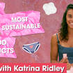 Katrina Ridley talks through the most sustainable period products